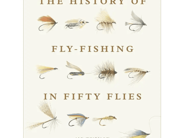 The History of Fly-Fishing in Fifty Flies