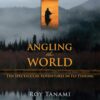 Angling The World: Ten Spectacular Adventures in Fly Fishing book