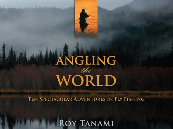Angling The World: Ten Spectacular Adventures in Fly Fishing book