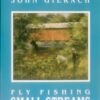 Fly Fishing Small Streams by John Gierach