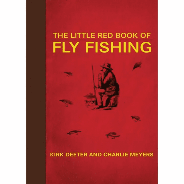 The Little Red Book of Fly Fishing by Kirk Deeter and Charlie Meyer
